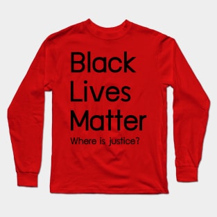 Black Livers Matter Where is justice? Long Sleeve T-Shirt